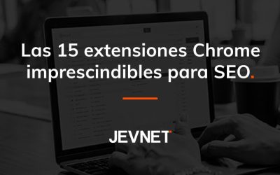 Las 15 extensiones Chrome imprescindibles para SEO