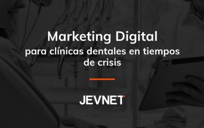 Marketing Digital para clínicas dentales en tiempos de crisis