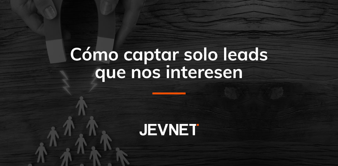 Cómo captar solo leads que nos interesen