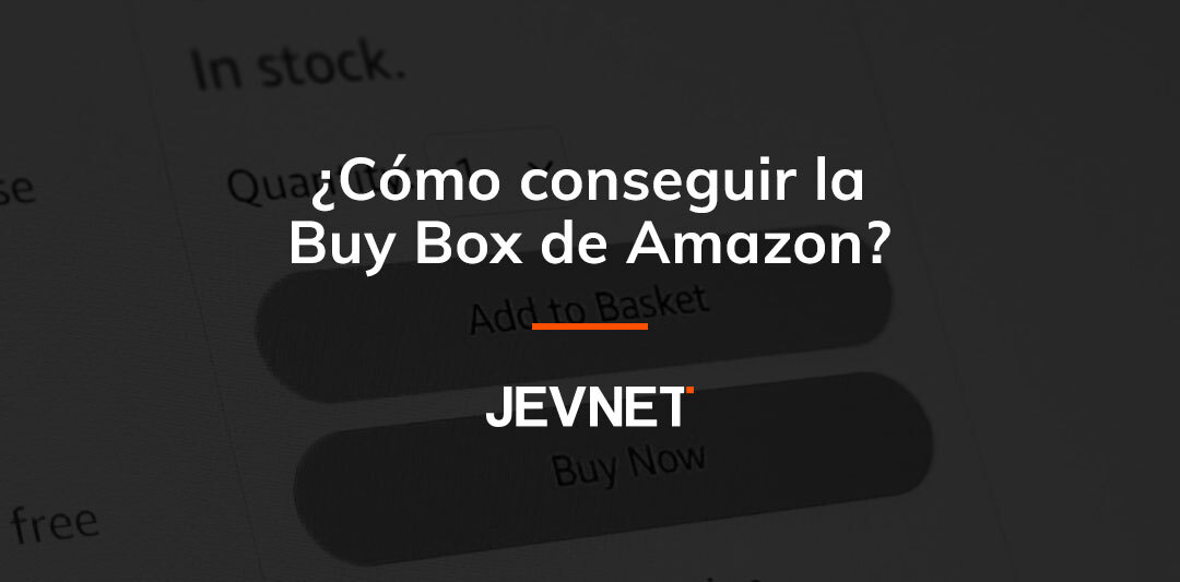 Buy Box de Amazon, qué es y cómo aparecer en ella